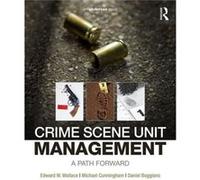 Crime Scene Unit Management: A Path Forward (Paperback) Edward W Wallace, Cunningham Jr , Boggiano Michael J , Daniel (Auteur)