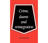 Crime, Shame and Reintegration