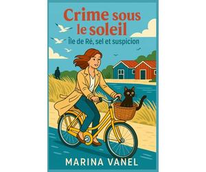 Crime sous le soleil Tome 2 : Île de Ré, sel et suspicion: Pour les fans de suspense léger mais intelligent, amoureux des régions françaises, du ... et des héroïnes qui n’ont pas froid aux yeux.