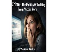 Crime: The Politics of Profiting from Victim Porn