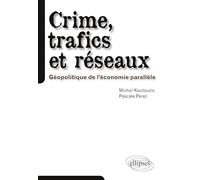 Crime, trafics et réseaux: Géopolitique de l'économie parallèle
