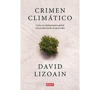 Crimen climático: Cómo el calentamiento global está provocando un genocidio