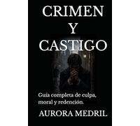 CRIMEN Y CASTIGO: Guía completa de culpa, moral y redención.