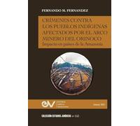 Crímenes Contra Los Pueblos Indígenas Afectados Por El Arco Minero. Impacto En Países de la Amazonía