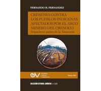 Crímenes Contra Los Pueblos Indígenas Afectados Por El Arco Minero. Impacto En Países de la Amazonía