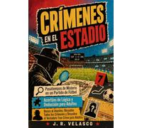 CRÍMENES EN EL ESTADIO - Pasatiempos de Misterio en un Partido de Fútbol: Acertijos de Lógica y Deducción para Adultos. Busca al Asesino, Resuelve ... Descubre el Verdadero True Crime para Adultos