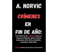 CRÍMENES EN FIN DE AÑO: Tres historias de crímenes reales en Caloocan (Filipinas, 2010), Colonia (Alemania, 2015-2016) y Medellín (Colombia, 2024-2025)