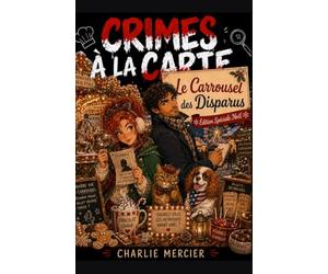 Crimes à la Carte : Le Carrousel des Disparus: Édition Spéciale Noël Plongez dans le mystère féérique du Carrousel des Disparus, où le parfum de cannelle cache parfois un secret…