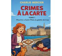 Crimes a la carte - Tome 1 Meurtre a Saint Malo, la galette de trop: Humour, romance et rebondissements savoureux : le premier tome dune serie cosy ou chaque enquete se deguste dans une nouvelle ville