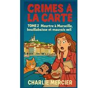 CRIMES À LA CARTE Tome 2 : Meurtre à Marseille, bouillabaisse et mauvais œil: Un deuxième tome encore plus explosif, pour les fans de cosy crime ... et de romances qui mijotent à feu doux.