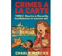 Crimes a la carte - Tome 2 Meurtre a Marseille, bouillabaisse et mauvais oeil: Un deuxieme tome encore plus explosif pour les fans de cosy crime et de romances qui mijotent a feu doux