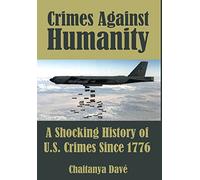 Crimes Against Humanity: A Shocking History of U.S. Crimes Since 1776