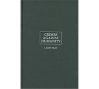 Crimes Against Humanity, Cambridge Studies in Philosophy and Law Larry May (Auteur)