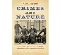 Crimes Against Nature: Squatters, Poachers, Thieves, And The Hidden History Of American Conservation (Paperback) Karl Jacoby, (Auteur)