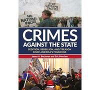 Crimes against the State: Sedition, Rebellion, and Treason since America's Founding