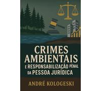 Crimes Ambientais e Responsabilidade Penal da Pessoa Jurídica