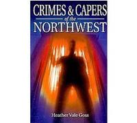 Crimes and Capers of the Northwest Heather Goss (Auteur)