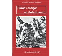 Crimes antigos na Galicia rural: (O Condado, 1911-1937)