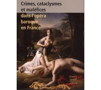 Crimes, cataclysmes et maléfices dans l'opéra baroque en France