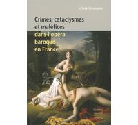 Crimes, cataclysmes et maléfices dans l'opéra baroque en France - Sylvie Bouissou - Minerve - broché - Essai