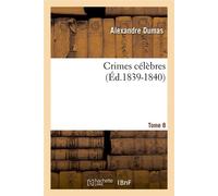 Crimes célèbres. Tome 8 (Éd.1839-1840) ed.1839-1840 - Alexandre Dumas - Hachette Bnf - broché - Livre