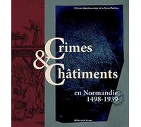 Crimes & châtiments en Normandie (1498-1939)