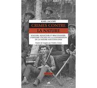Crimes contre la Nature: Voleurs, squatters et braconniers : l'histoire cachée de la conservation de la nature aux Etats-Unis