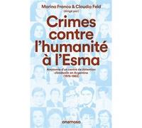 Crimes contre l'humanité à l'Esma - Anatomie d'un centre de détention clandestin en Argentine (1976-1983) Claudia Feld (Directeur éditorial), Marina Franco (Directeur éditorial), Collectif (Auteur), A