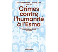 Crimes contre l'humanité à l'Esma - Anatomie d'un centre de détention clandestin en Argentine, 1976-1983 - Claudia Feld - Anamosa - broché - Essai