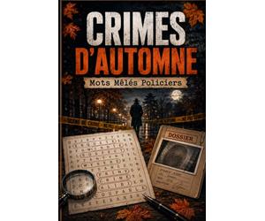 CRIMES D'AUTOMNE: Mots Mêlés Policiers: Plongez dans des enquêtes captivantes, trouvez les indices cachés et résolvez des mots mêlés inspirés de mystérieuses affaires criminelles.