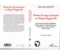 Crimes de sang et pouvoir au Congo-Brazzaville Les assassinats de Lazare Matsocota, Joseph Pouabou, Anselme Massoueme, ange Diawara, Marien Ngouabi et Pierre Anga - Albert-Roger Massema - L'harmattan 