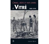 Ludovic Billon – Crimes, délits et faits divers à Vitré 1885-1910 – Monographie – Broché