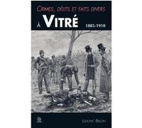 Ludovic Billon – Crimes, délits et faits divers à Vitré 1885-1910 – Monographie – Broché