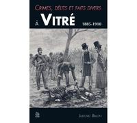 Ludovic Billon – Crimes, délits et faits divers à Vitré 1885-1910 – Monographie – Broché