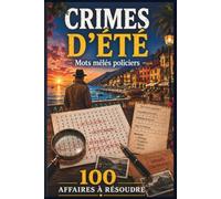 Crimes d'Été - Mots Mêlés Policiers: 100 Affaires à Résoudre avec Indices, Coupables, Méthodes, Lieux et Mobiles