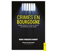 Crimes en Bourgogne Grands procès et faits de justice du Moyen-Age à nos jours - Marie-Françoise Barbot - Nouvelles Editions Sutton - broché - Etude