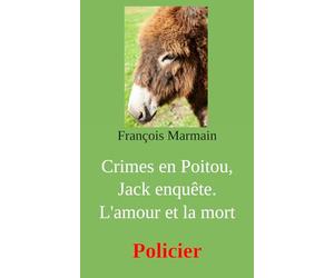 Crimes en Poitou, Jack enquête. L'amour et la mort: Policier