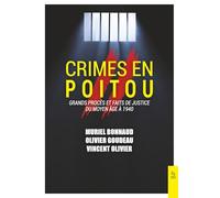 Crimes en Poitou: Tome 2, Grands procès et faits de justice du Moyen âge à nos jours