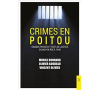 Crimes en Poitou Tome I Grands procès et faits de justice du Moyen-Âge à 1940 - Vincent Olivier - Nouvelles Editions Sutton - broché - Essai