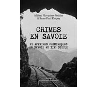 Crimes en Savoie 21 affaires criminelles en Savoie au XIXème siècle - Albine Novarino-Pothier - Passionnes De Bouquins - broché - Essai