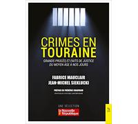 Crimes en Touraine: Grands procès et faits de justice du Moyen Age à nos jours