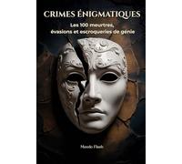 Crimes énigmatiques: Les 100 meurtres, évasions et escroqueries les plus fascinants et mystérieux