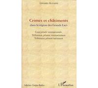 Crimes et châtiments dans la région des Grands Lacs Cour pénale internationale, Tribunaux pénaux internationaux et Tribunaux pénaux nationaux - Lwamba Katansi - L'harmattan - broché - Etude