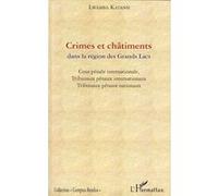 Crimes et châtiments dans la région des Grands Lacs Cour pénale internationale, Tribunaux pénaux internationaux et Tribunaux pénaux nationaux - Lwamba Katansi - L'harmattan - broché - Etude
