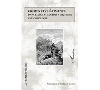 Crimes et châtiments dans l'aire atlantique (1827-1841) Une anthologie - Barbara T. Cooper - L'harmattan - broché - Anthologie
