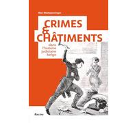 Crimes et châtiments: Dans l'histoire judiciaire belge