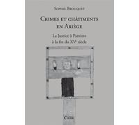 Crimes et châtiments en Ariège - la justice à Pamiers à la fin du XVe siècle La justice à Pamiers à la fin du XVème siècle - Sophie Cassagnes-Brouquet - Editions Cairn - broché - Etude