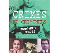 Crimes et Criminels: Ils ont marqué l'histoire