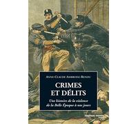 Crimes et délits: une histoire de la violence de la Belle époque à nos jours