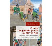 Crimes et gens de guerre au Moyen Âge Angleterre, France et principautés bourguignonnes au XVe siècle - Quentin Verreycken - Puf - broché - Essai